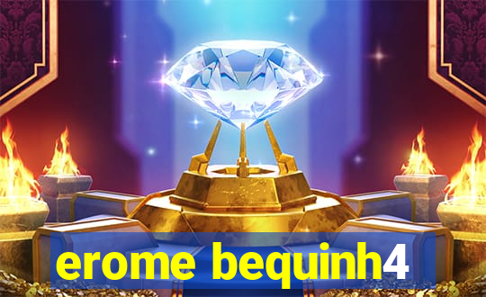 erome bequinh4